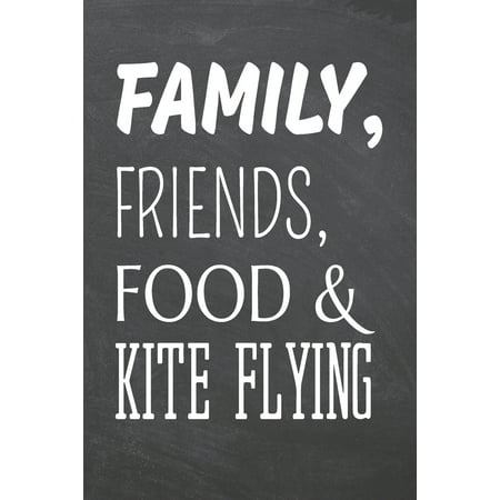 Family, Friends, Food & Kite Flying: Kite Flying Notebook, Planner or Journal - Size 6 x 9 - 110 Dot Grid Pages - Office Equipment, Supplies -Funny Kite Flying Gift Idea for Christmas or Birthday