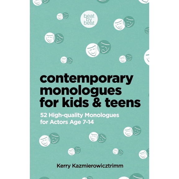 Contemporary Monologues for Kids & Teens: 52 High-Quality Monologues for Actors Age 7-14, (Paperback)
