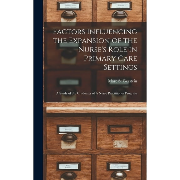 Factors Influencing the Expansion of the Nurse's Role in Primary Care Settings: A Study of the Graduates of A Nurse, (Hardcover)