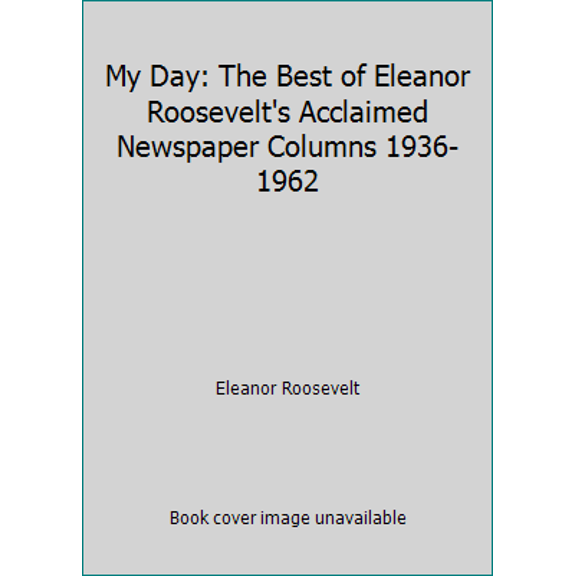 Pre-Owned My Day: The Best of Eleanor Roosevelt's Acclaimed Newspaper Columns 1936-1962 (Hardcover) 1567317030 9781567317039
