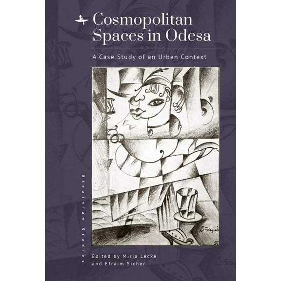 Ukrainian Studies Cosmopolitan Spaces in Odesa: A Case Study of an Urban Context, (Hardcover)