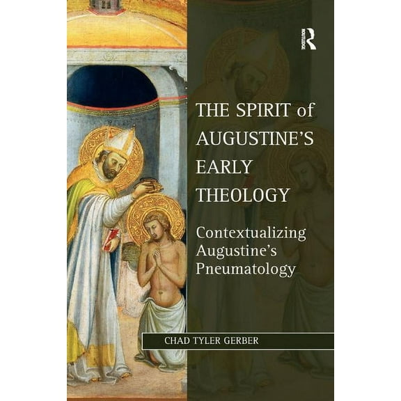 Studies in Philosophy and Theology in La The Spirit of Augustine's Early Theology: Contextualizing Augustine's Pneumatology, (Paperback)