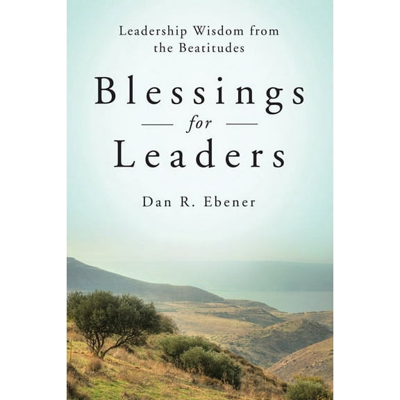 Blessings for Leaders: Leadership Wisdom from the Beatitudes, (Paperback)