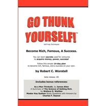 Go Thunk Yourself!(tm) - Become Rich, Famous, a Success (Paperback) by Dr. Robert C Worstell