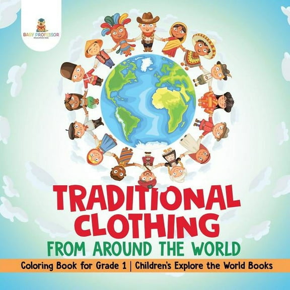 Traditional Clothing from around the World - Coloring Book for Grade 1 Children's Explore the World Books (Paperback)