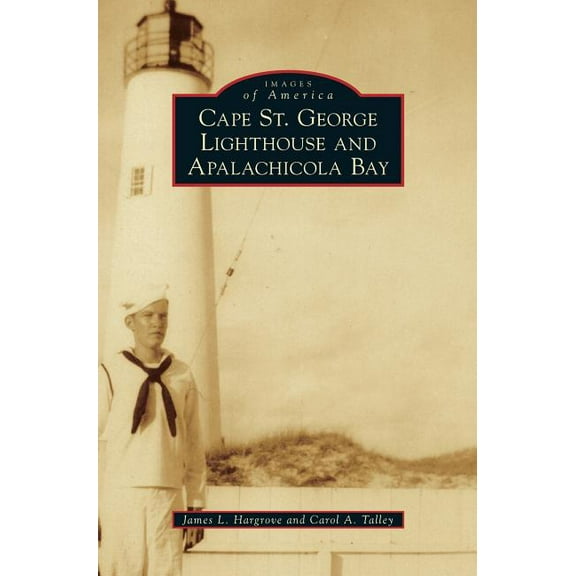 Images of America (Arcadia Publishing): Cape St. George Lighthouse and Apalachicola Bay (Hardcover)