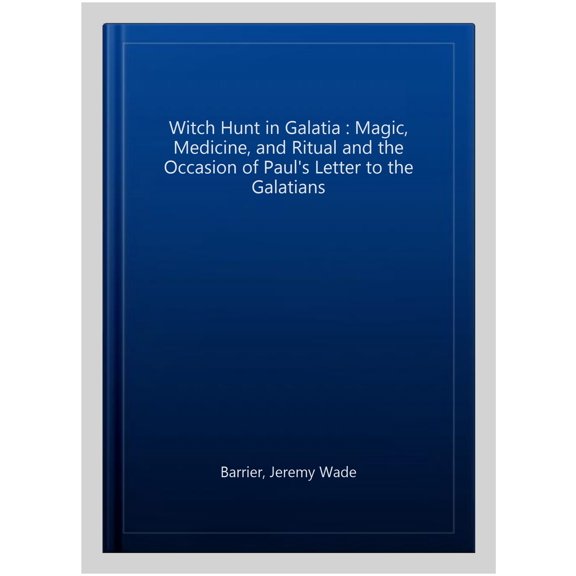 Pre-Owned Paul in Critical Contexts Witch Hunt in Galatia: Magic, Medicine, and Ritual and the Occasion of Paul's Letter to the Galatians, (Hardcover)
