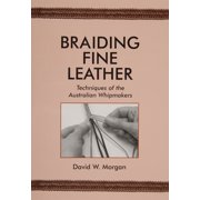 Pre-Owned Braiding Fine Leather: Techniques of the Australian Whipmakers (Paperback) 0870335448 9780870335440