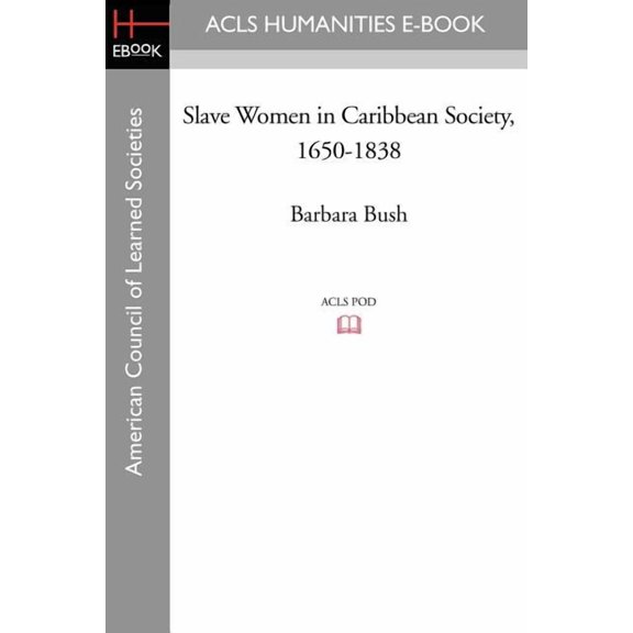 Slave Women in Caribbean Society, 1650-1838, (Paperback)