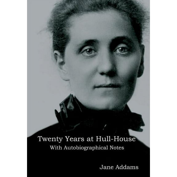 Twenty Years at Hull-House: With Autobiographical Notes, (Hardcover)