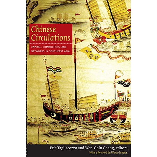 Chinese Circulations: Capital, Commodities, and Networks in Southeast Asia
