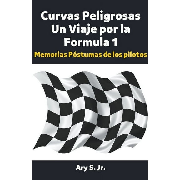 Curvas Peligrosas Un Viaje por la FÃ³rmula 1, (Paperback)