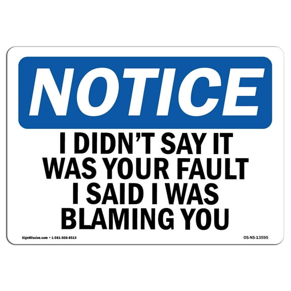 OSHA Notice Sign - I Didn't Say It Was Your Fault I Said I | Plastic Sign | Protect Your Business, Work Site, Warehouse & Shop Area |  Made in the USA