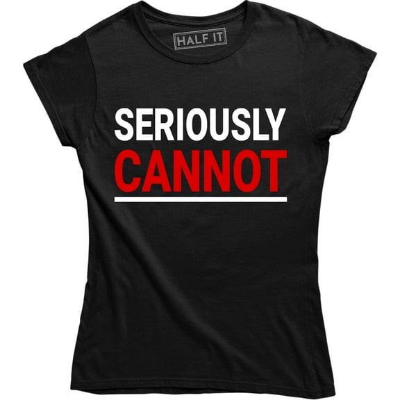 Seriously Cannot Funny Attitude Slogan Cool Women's T-Shirt