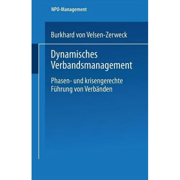 Npo-Management Dynamisches Verbandsmanagement: Phasen- Und Krisengerechte FÃ¼hrung Von VerbÃ¤nden, (Paperback)
