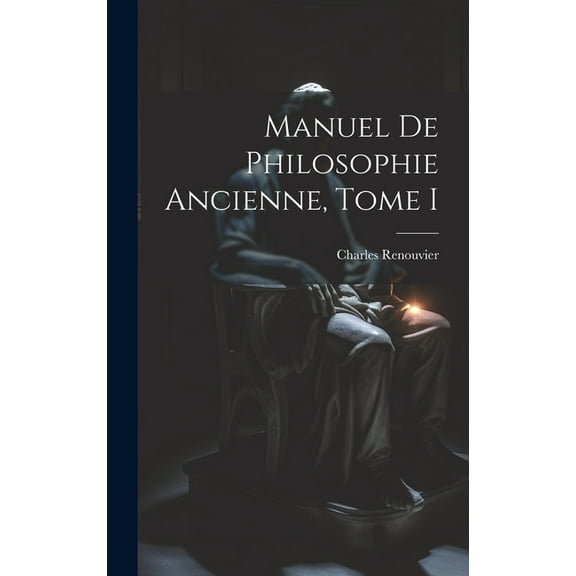 Manuel de Philosophie Ancienne, Tome I (Hardcover)