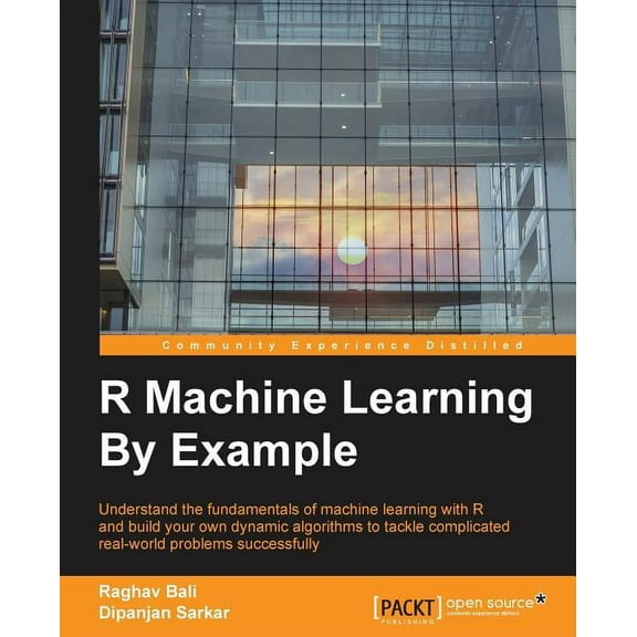 R Machine Learning By Example: Understand the fundamentals of machine learning with R and build your own dynamic algorit, (Paperback)