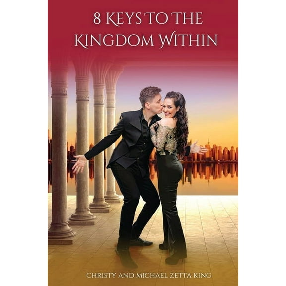 8 Keys To The Kingdom Within: Mastering Abundance, Embracing Change, Understanding Your Relationships, and More, (Paperback)