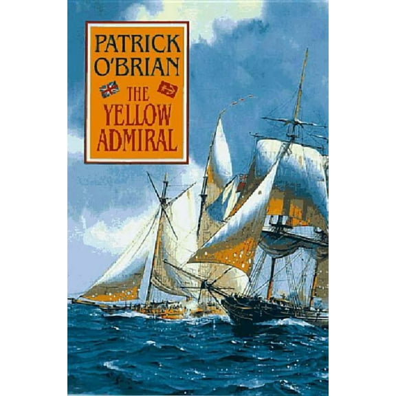 Aubrey/Maturin Novels The Yellow Admiral, Book 18, (Hardcover)