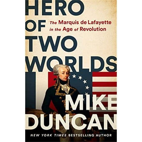 Pre-Owned Hero of Two Worlds: The Marquis de Lafayette in the Age of Revolution