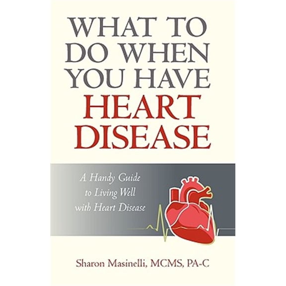 Pre-Owned What to Do When You Have Heart Disease : A Handy Guide to Living Well With Heart Disease