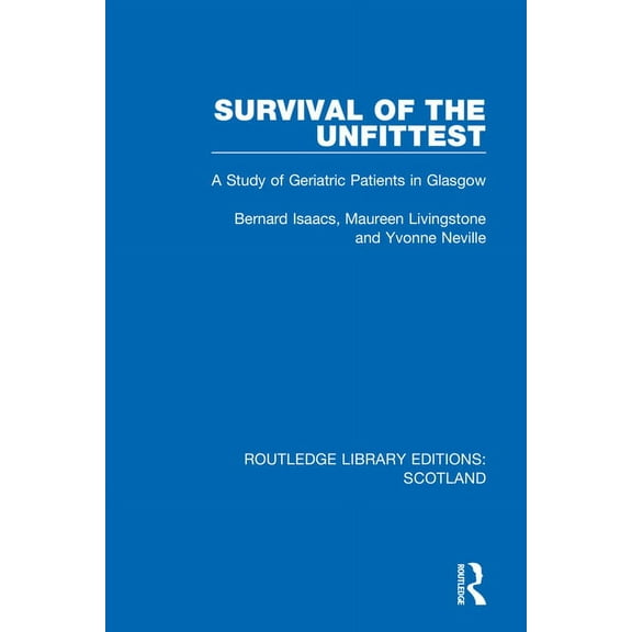 Routledge Library Editions: Scotland Survival of the Unfittest: A Study of Geriatric Patients in Glasgow, (Paperback)