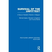 Routledge Library Editions: Scotland: Survival of the Unfittest: A Study of Geriatric Patients in Glasgow (Paperback)