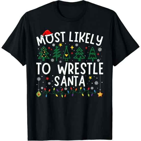 Most Likely To Wrestle Santa Matching Christmas T-Shirt