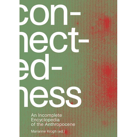 Connectedness: An Incomplete Encyclopedia of the Anthropocene, (Paperback)