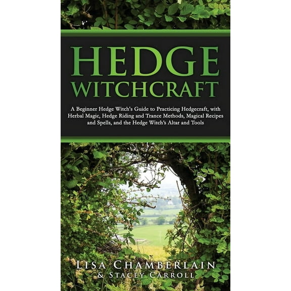 Hedge Witchcraft: A Beginner Hedge Witch's Guide to Practicing Hedgecraft, with Herbal Magic, Hedge Riding and Trance Me, (Hardcover)