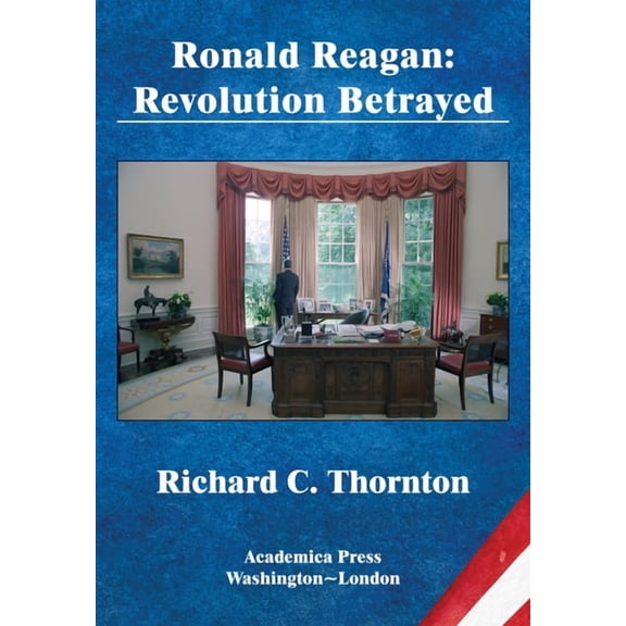 Ronald Reagan: Revolution Betrayed (St. James's Studies in World Affairs), (Hardcover)