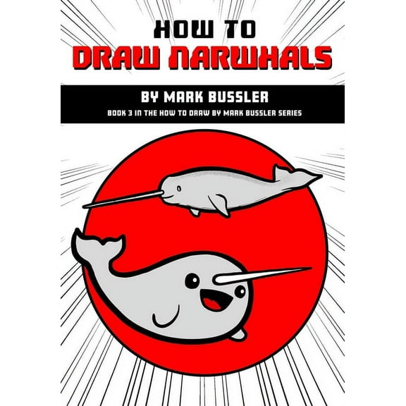 How to Draw by Mark Bussler: How To Draw Narwhals By Mark Bussler (Paperback)