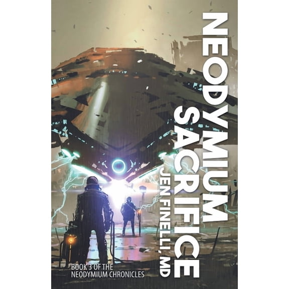 The Neodymium Chronicles Neodymium Sacrifice, Book 3, (Paperback)