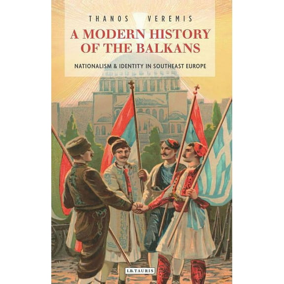 Library of Balkan Studies A Modern History of the Balkans: Nationalism and Identity in Southeast Europe, (Hardcover)