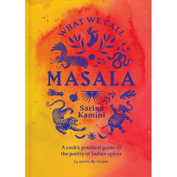 What We Call Masala: A Cook's Practical Guide to the Poetry of Indian Spices, (Hardcover)