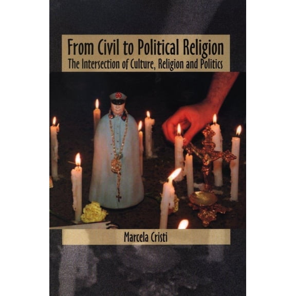 From Civil to Political Religion: The Intersection of Culture, Religion and Politics, (Paperback)