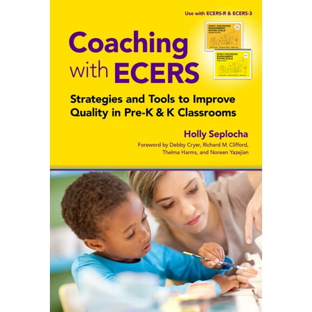 Coaching with Ecers: Strategies and Tools to Improve Quality in Pre-K and K Classrooms