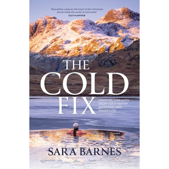 The Cold Fix: Drawing Strength from Cold-Water Swimming and Immersion, (Paperback)