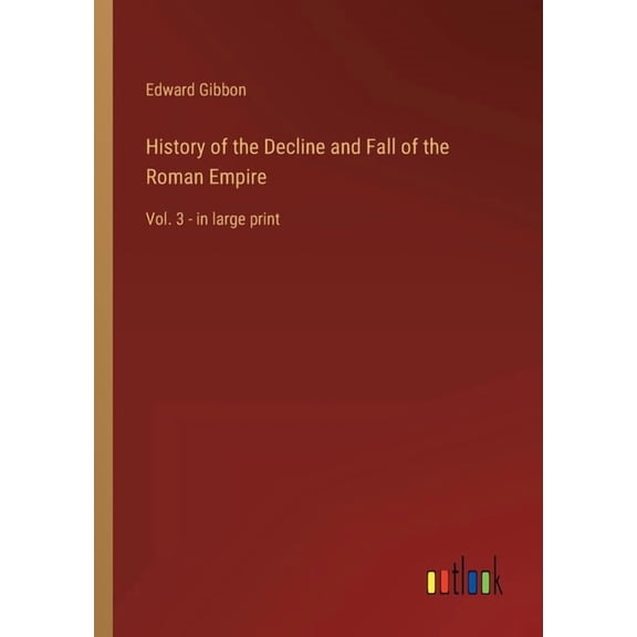 History of the Decline and Fall of the Roman Empire: Vol. 3 - in large print (Paperback)