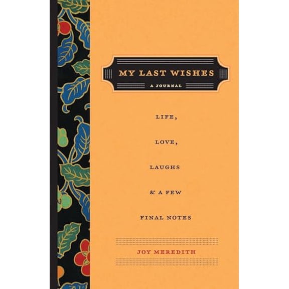 Pre-Owned My Last Wishes: A Journal of Life, Love, Laughs, & a Few Final Notes (Paperback) 0062433717 9780062433718