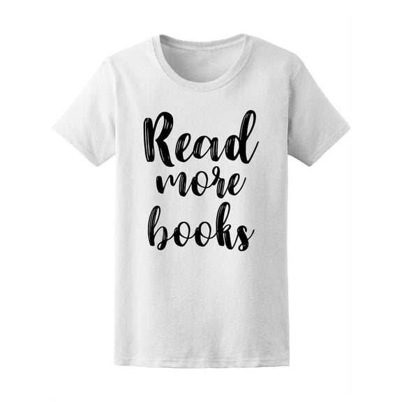 Read More Books Quote T-Shirt Women -Image by Shutterstock, Female x-Large