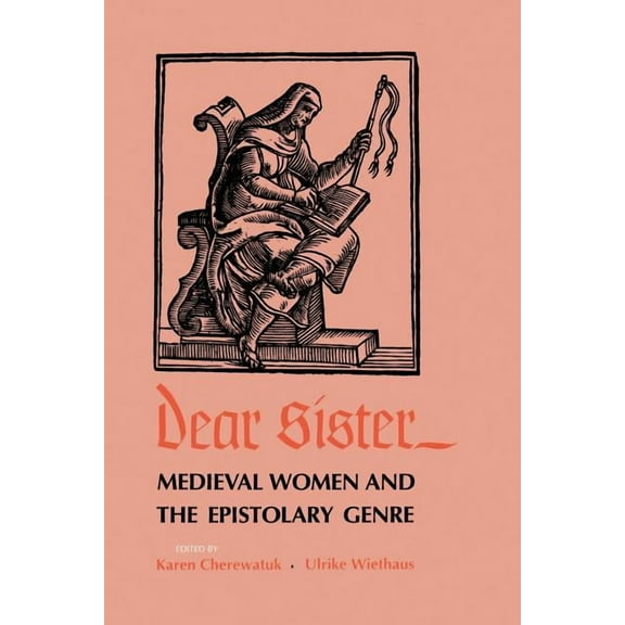 Middle Ages Dear Sister: Medieval Women and the Epistolary Genre, (Paperback)