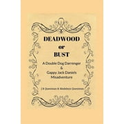 Deadwood or Bust: A Double Dog Darrenger & Gappy Jack Daniels Misadventure (Paperback)