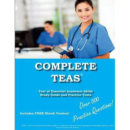 Complete Teas! Test of Essential Academic Skills Study Guide and Practice