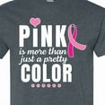 thumbnail image 4 of Inktastic Breast Cancer Pink is More Than Just a Pretty Color T-Shirt, 4 of 5
