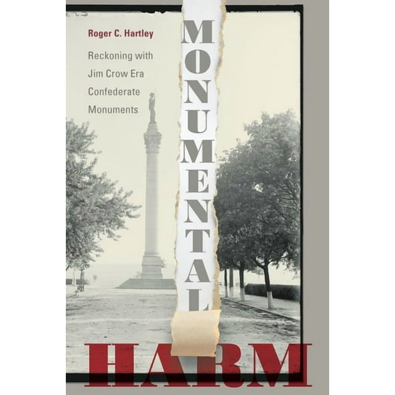 Monumental Harm: Reckoning with Jim Crow Era Confederate Monuments, (Paperback)