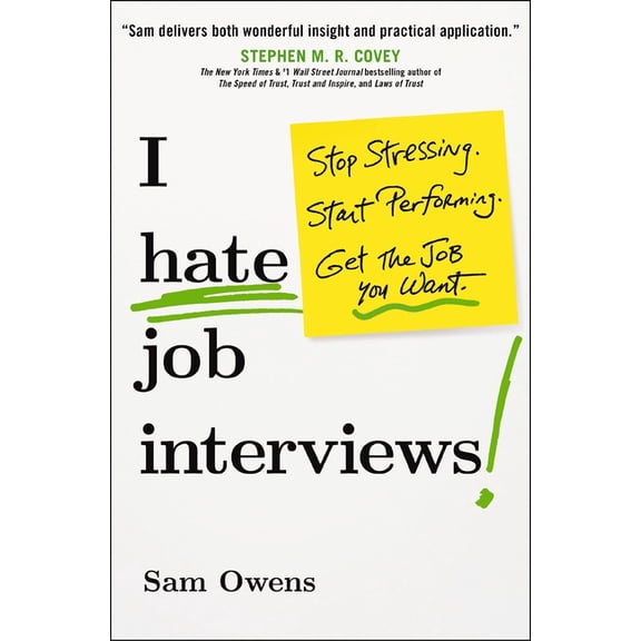 I Hate Job Interviews: Stop Stressing. Start Performing. Get the Job You Want., (Paperback)