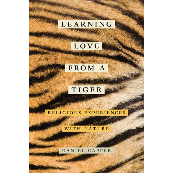 Learning Love from a Tiger : Religious Experiences with Nature (Edition 1) (Paperback)