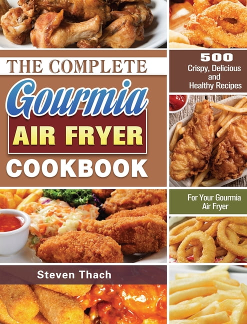 The Complete Gourmia Air Fryer Cookbook : 500 Crispy, Delicious and