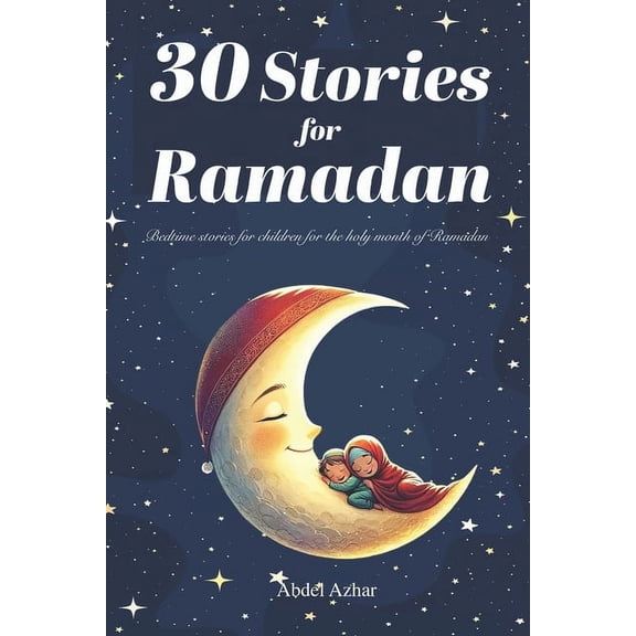 30 Stories for RAMADAN: Bedtime stories for children for the holy month of Ramadan (Paperback)